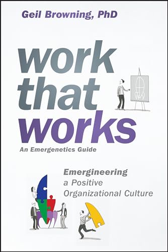 Stock image for Work That Works: Emergineering a Positive Organizational Culture for sale by Goodwill of Colorado