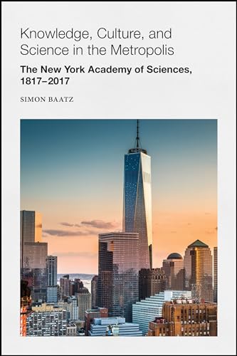 Beispielbild fr Knowledge, Culture, and Science in the Metropolis : The New York Academy of Sciences, 1817-2017 zum Verkauf von Better World Books