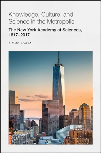 Imagen de archivo de Knowledge, Culture, and Science in the Metropolis: The New York Academy of Sciences, 1817-2017 (Annals of the New York Academy of Sciences) a la venta por Hoosac River Books