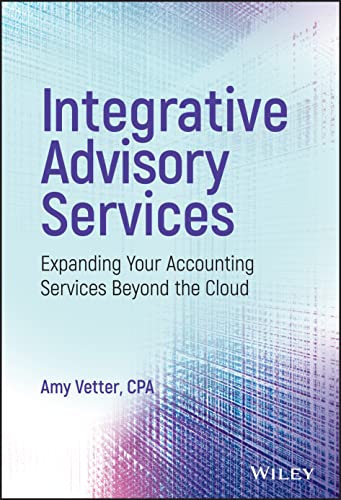 Stock image for Integrative Advisory Services: Expanding Your Accounting Services Beyond the Cloud for sale by Goodwill Books
