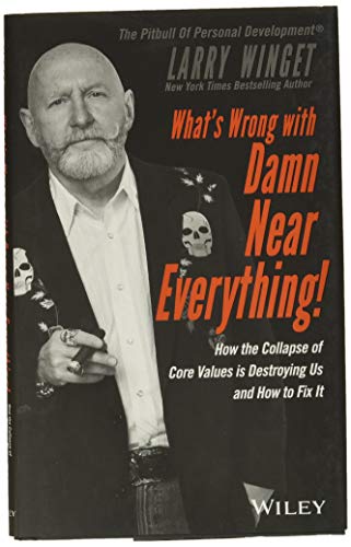 Imagen de archivo de What's Wrong with Damn Near Everything!: How the Collapse of Core Values Is Destroying Us and How to Fix It a la venta por SecondSale