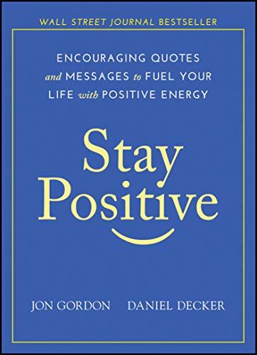 Beispielbild fr Stay Positive: Encouraging Quotes and Messages to Fuel Your Life with Positive Energy (Jon Gordon) zum Verkauf von Goodwill of Colorado