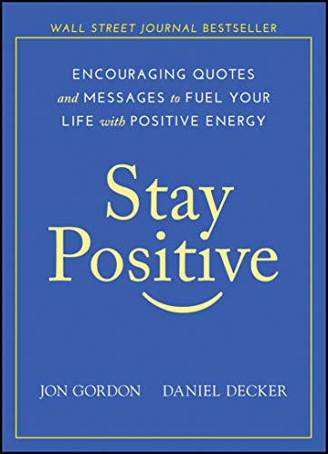 Stock image for Stay Positive: Encouraging Quotes and Messages to Fuel Your Life with Positive Energy (Jon Gordon) for sale by Goodwill of Colorado