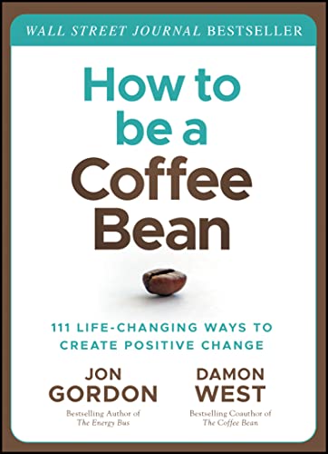 Stock image for How to be a Coffee Bean: 111 Life-Changing Ways to Create Positive Change (Jon Gordon) for sale by SecondSale