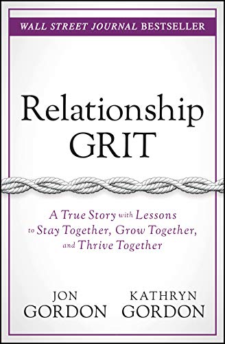 9781119430339: Relationship Grit: A True Story With Lessons to Stay Together, Grow Together, and Thrive Together (Jon Gordon)