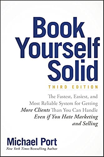 Beispielbild fr Book Yourself Solid: The Fastest, Easiest, and Most Reliable System for Getting More Clients Than You Can Handle Even if You Hate Marketing and Selling zum Verkauf von BooksRun