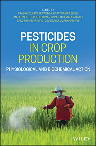 9781119432197: Pesticides in Crop Production: Physiological and Biochemical Action