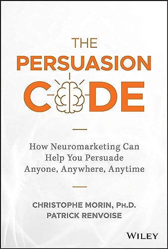 Beispielbild fr The Persuasion Code : How Neuromarketing Can Help You Persuade Anyone, Anywhere, Anytime zum Verkauf von Better World Books