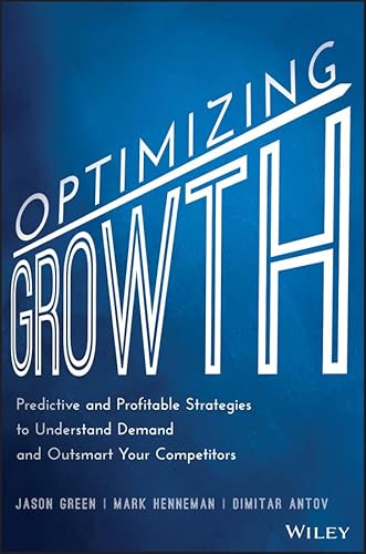 Stock image for Optimizing Growth : Predictive and Profitable Strategies to Understand Demand and Outsmart Your Competitors for sale by Better World Books