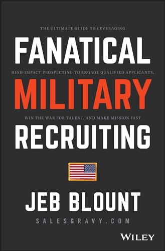 Beispielbild fr Fanatical Military Recruiting: The Ultimate Guide to Leveraging High-Impact Prospecting to Engage Qualified Applicants, Win the War for Talent, and Make Mission Fast (Jeb Blount) zum Verkauf von SecondSale