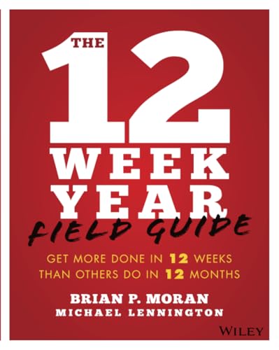 Stock image for The 12 Week Year Field Guide: Get More Done In 12 Weeks Than Others Do In 12 Months for sale by Goodwill of Colorado