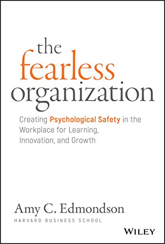 Stock image for The Fearless Organization: Creating Psychological Safety in the Workplace for Learning, Innovation, and Growth for sale by Dream Books Co.