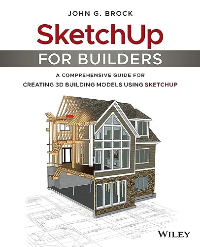 9781119484004: Sketchup for Builders: A Comprehensive Guide for Creating 3D Building Models Using Sketchup