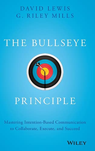 Stock image for The Bullseye Principle: Mastering Intention-Based Communication to Collaborate, Execute, and Succeed for sale by SecondSale