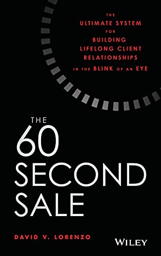 Beispielbild fr The 60 Second Sale: The Ultimate System for Building Lifelong Client Relationships in the Blink of an Eye zum Verkauf von Goodwill of Colorado