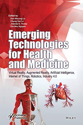 Stock image for Emerging Technologies for Health and Medicine: Virtual Reality, Augmented Reality, Artificial Intelligence, Internet of Things, Robotics, Industry 4.0 for sale by ThriftBooks-Dallas