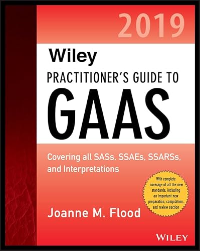 9781119511731: Wiley Practitioner′s Guide to GAAS 2019: Covering all SASs, SSAEs, SSARSs, PCAOB Auditing Standards, and Interpretations (Wiley Regulatory Reporting)