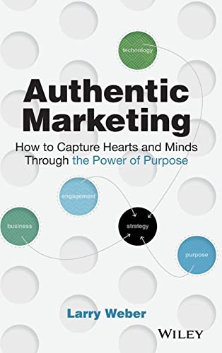 Imagen de archivo de Authentic Marketing: How to Capture Hearts and Minds Through the Power of Purpose a la venta por WorldofBooks