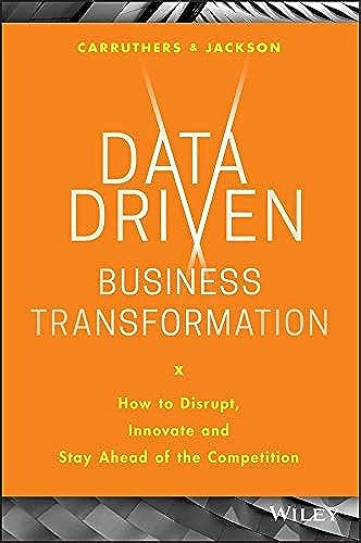 Imagen de archivo de Data Driven Business Transformation: How to Disrupt, Innovate and Stay Ahead of the Competition a la venta por Goodwill Books