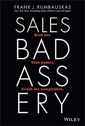Stock image for Sales Badassery: Kick Ass. Take Names. Crush the Competition. for sale by SecondSale
