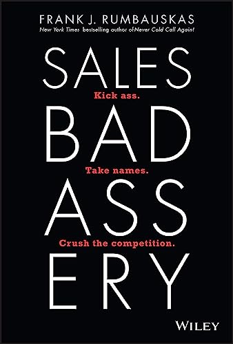 Stock image for Sales Badassery: Kick Ass. Take Names. Crush the Competition. for sale by ThriftBooks-Atlanta