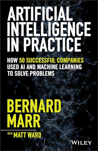 Beispielbild fr Artificial Intelligence in Practice: How 50 Successful Companies Used AI and Machine Learning to Solve Problems zum Verkauf von WorldofBooks