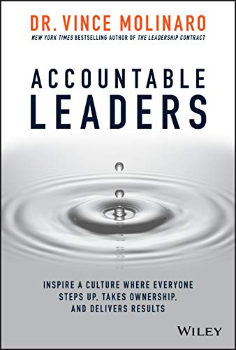 Stock image for Accountable Leaders: Inspire a Culture Where Everyone Steps Up, Takes Ownership, and Delivers Results for sale by Reliant Bookstore
