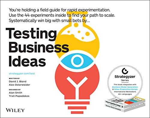 Imagen de archivo de Testing Business Ideas: How to Get Fast Customer Feedback, Iterate Faster and Scale Sooner (The Strategyzer Series) a la venta por Goodwill of Colorado