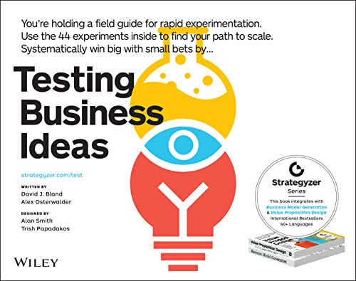 Stock image for Testing Business Ideas: How to Get Fast Customer Feedback, Iterate Faster and Scale Sooner (The Strategyzer Series) for sale by Goodwill of Colorado