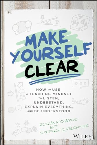 Stock image for Make Yourself Clear: How to Use a Teaching Mindset to Listen, Understand, Explain Everything, and Be Understood for sale by Bookmans