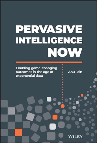 Beispielbild fr Pervasive Intelligence Now : Enabling Game-Changing Outcomes in the Age of Exponential Data zum Verkauf von Better World Books