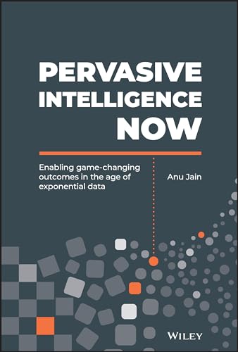 9781119558873: Pervasive Intelligence Now: Enabling Game-Changing Outcomes in the Age of Exponential Data