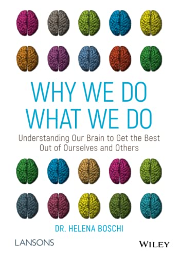 

Why We Do What We Do : Understanding Our Brain to Get the Best Out of Ourselves and Others