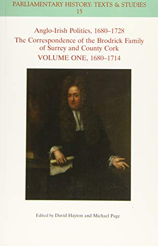 Stock image for Anglo-Irish Politics, 1680-1728. Volume 1 The Correspondence of the Brodrick Family of Surrey and County Cork, 1680-1714 for sale by Blackwell's