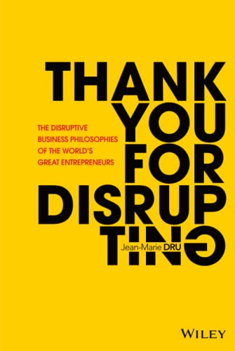 Beispielbild fr Thank You For Disrupting: The Disruptive Business Philosophies of The World's Great Entrepreneurs zum Verkauf von SecondSale
