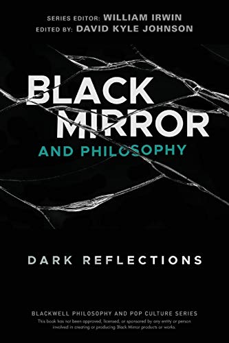 9781119578260: Black Mirror and Philosophy: Dark Reflections (The Blackwell Philosophy and Pop Culture Series)