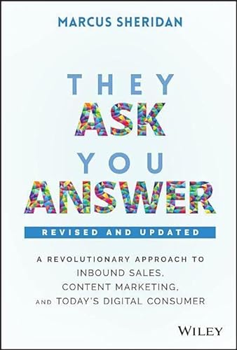 Imagen de archivo de They Ask, You Answer: A Revolutionary Approach to Inbound Sales, Content Marketing, and Today's Digital Consumer, 2nd Edition, Revised and Updated a la venta por Decluttr