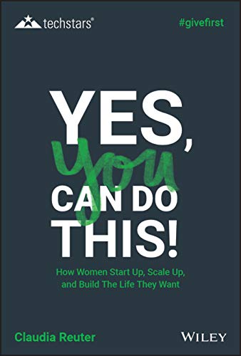 9781119625605: Yes, You Can Do This! How Women Start Up, Scale Up, and Build The Life They Want (Techstars)
