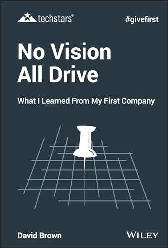 9781119632801: No Vision All Drive: What I Learned from My First Company (Techstars)
