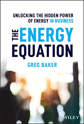 Stock image for The Energy Equation: Unlocking the Hidden Power of Energy in Business for sale by ThriftBooks-Atlanta