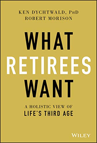 Stock image for What Retirees Want: A Holistic View of Life's Third Age for sale by Jenson Books Inc