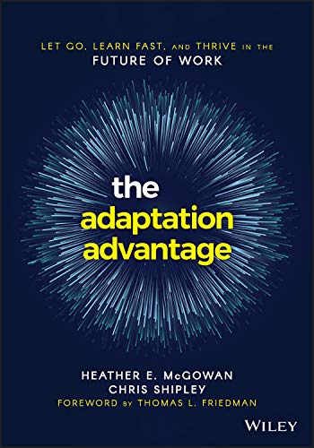 Imagen de archivo de The Adaptation Advantage: Let Go, Learn Fast, and Thrive in the Future of Work a la venta por ThriftBooks-Atlanta
