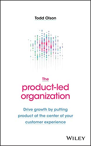 Stock image for The Product-Led Organization: Drive Growth By Putting Product at the Center of Your Customer Experience for sale by GoodwillNI