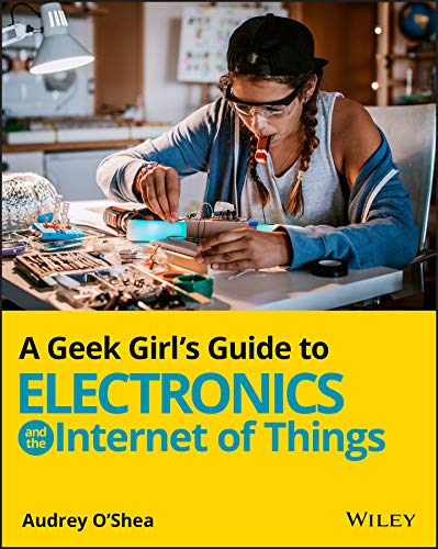 Beispielbild fr A Geek Girl's Guide to Electronics and the Internet of Things zum Verkauf von Better World Books