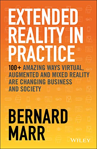 Beispielbild fr Extended Reality in Practice: Augmented, Virtual and Mixed Reality Explored: 100+ Amazing Ways Virtual, Augmented and Mixed Reality Are Changing Business and Society zum Verkauf von Studibuch