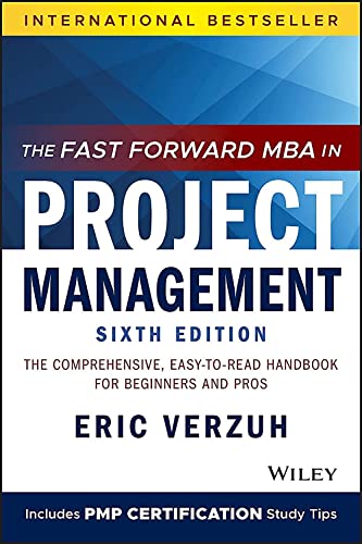 Stock image for The Fast Forward MBA in Project Management: The Comprehensive, Easy-to-Read Handbook for Beginners and Pros (Fast Forward MBA Series) for sale by BooksRun