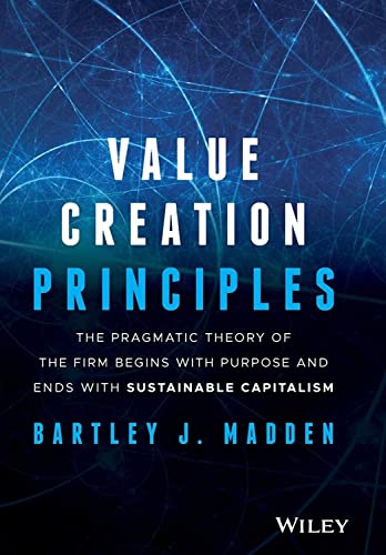 Stock image for Value Creation Principles: The Pragmatic Theory of the Firm Begins with Purpose and Ends with Sustainable Capitalism for sale by BooksRun