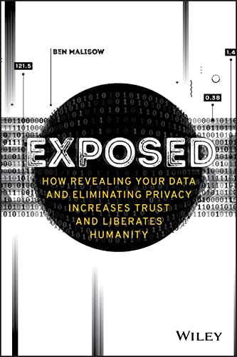 Beispielbild fr Exposed : How Revealing Your Data and Eliminating Privacy Increases Trust and Liberates Humanity zum Verkauf von Better World Books