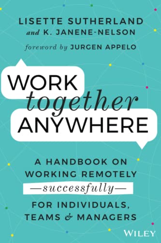 Stock image for Work Together Anywhere: A Handbook on Working Remotely -Successfully- for Individuals, Teams, and Managers for sale by Goodwill of Colorado