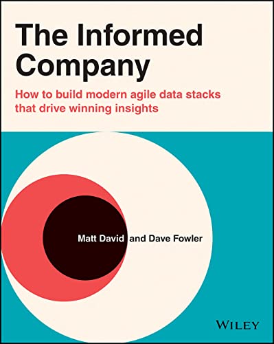 Stock image for The Informed Company: How to Build Modern Agile Data Stacks That Drive Winning Insights for sale by ThriftBooks-Atlanta